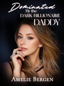 Dominated by the Dark Billionaire Daddy by Amelie Bergen - Book Cover