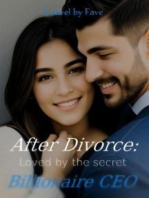 After Divorce: Loved by the Secret Billionaire CEO by Fave - Book Cover Background