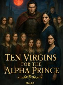 Ten Virgins For The Alpha Prince by Milo07 - Book Cover Background