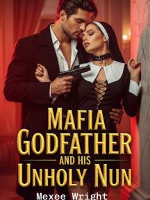 The Mafia Godfather and His Unholy Nun by Mexee Wright - Book Cover