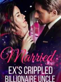 Married To My Ex's Crippled Billionaire Uncle Married To My Ex's Crippled Billionaire Uncle by QueenOfHearts - Book Cover Background