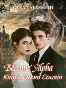 Become Alpha King's Faked Cousin by Cara TaleSmith  - Book Cover