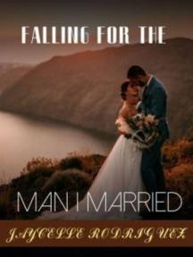 FALLING FOR THE MAN I MARRIED by Jaycelle Rodriguez - Book Cover