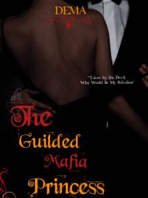 The Gilded Mafia Princess: Taken by the Devil Who Would Be My Salvation by Dema - Book Cover