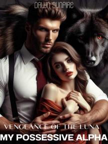 Vengeance of the Luna:My Possessive Alpha by Dawn Sunfire - Book Cover Background