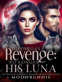 The Omega’s Revenge: No Longer His Luna by Moonbunnie - Book Cover