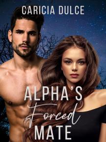 Alpha's Forced Mate by Caricia Dulce - Book Cover