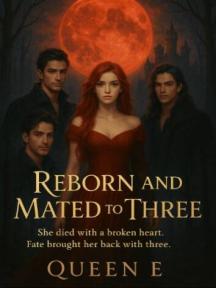 Reborn and mated to three by Queen E - Book Cover
