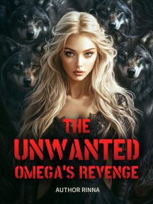 THE UNWANTED OMEGA’S REVENGE by Author Rinna - Book Cover