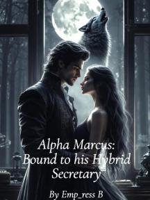 Alpha Marcus: Bound to his Hybrid Secretary by Emp_ress B - Book Cover