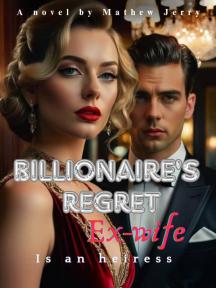 Billionaire's regret: Ex-wife is an heiress by Mathew Jerry - Book Cover