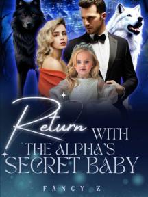 Return with the Alpha's Secret Baby by Fancy Z - Book Cover