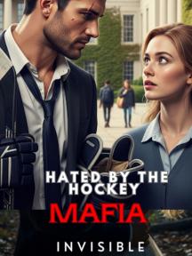 Hated by the Hockey Mafia by Invisible - Book Cover