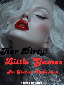 Her Dirty Little Games(An Erotica Collection) by Callie - Book Cover