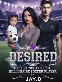 Desired By The Once-Bullied Billionaire Soccer Player by Jay.D - Book Cover