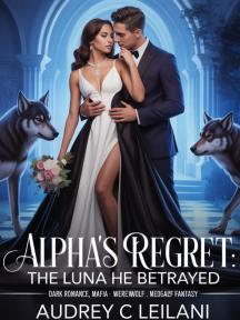 Alpha's Regret: The Luna He Betrayed by Audrey C. Leilani - Book Cover