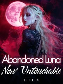 Abandoned Luna: Now Untouchable by Lila - Book Cover