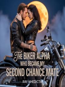 THE BIKER ALPHA WHO BECAME MY SECOND CHANCE MATE by Ray Nhedicta - Book Cover