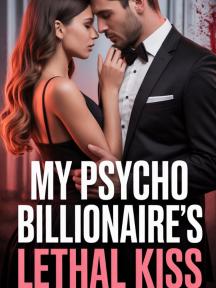 MY PSYCHO BILLIONAIRE'S LETHAL KISS by dearestsprinkle - Book Cover