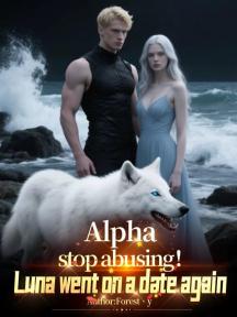 Alpha, stop abusing！Luna went on a date again by Forest - Book Cover