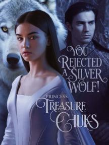 You Rejected A Silver Wolf by Princess-Treasure Chuks - Book Cover