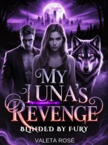 My Luna's Revenge (Blinded by Fury) by Valeta_Rosé - Book Cover