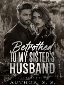 Betrothed To My Sister's Husband by Author S. S. - Book Cover