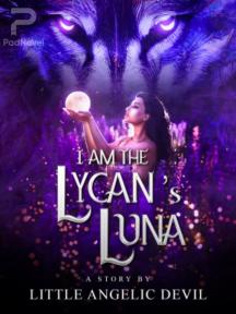 I Am The Lycan's Luna I Am The Lycan's Luna by Little Angelic Devil - Book Cover Background