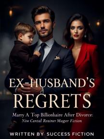 Ex-husband's Regrets; Marry A Top Billionaire After Divorce by Success Fiction - Book Cover
