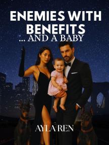 ENEMIES WITH BENEFITS ... AND A BABY by Ayla Ren - Book Cover
