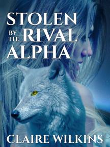Stolen by the Rival Alpha by Claire Wilkins - Book Cover
