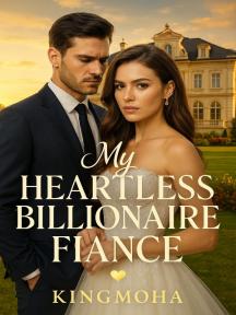 My Heartless Billionaire Fiance by KingMoha - Book Cover