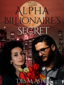 The Alpha Billionaire's Secret by Des M. Astor - Book Cover