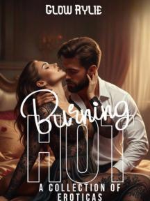 Burning Hot (a collection of eroticas) by Glow Rylie - Book Cover