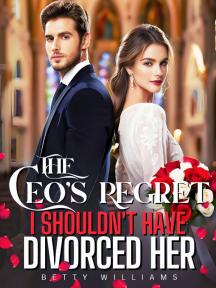 THE CEO'S REGRET: I Shouldn't Have Divorced Her THE CEO'S REGRET: I Shouldn't Have Divorced Her by Betty Williams - Book Cover Background