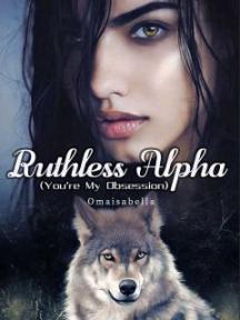 The Ruthless Alpha (You're My Obsession) by Omaisabella - Book Cover