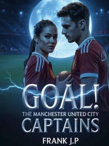 Goal! The Manchester United City Captains by Frank J.P - Book Cover