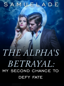 The Alpha's Betrayal: My Second Chance to Defy Fate by Samuelade - Book Cover