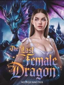 The Last Female Dragon. by Morgenm1769 - Book Cover