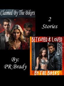Claimed by the Bikers/Betrayed & Loved by the Bikers by PR Brady - Book Cover