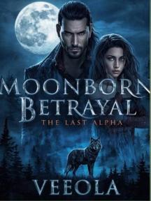 Moonborn Betrayal: The last Alpha by Veeola - Book Cover