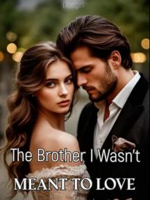 The Brother I Wasn't Meant To Love by Lilacgirl - Book Cover