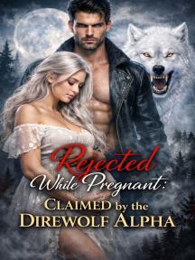 Rejected While Pregnant: Claimed by the Direwolf Alpha Rejected While Pregnant: Claimed by the Direwolf Alpha by J. E. Spears - Book Cover Background