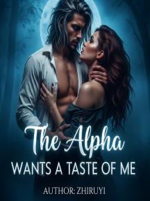 The Alpha Wants a Taste of Me by zhiruyi - Book Cover