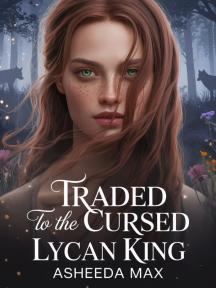 Traded to the cursed lycan king by Asheeda max - Book Cover Background