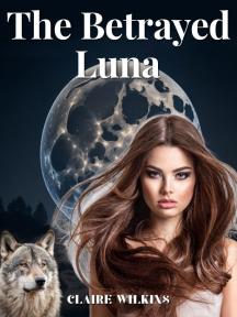 The Betrayed Luna by Claire Wilkins - Book Cover