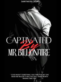 Captivated By Mr. Billionaire by DarkTwisted_Desires - Book Cover