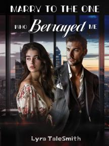Marry to the One Who Betrayed Me by Lyra TaleSmith - Book Cover