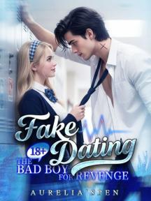 FAKE DATING THE BAD BOY FOR REVENGE 18+ by Aurelia's pen - Book Cover