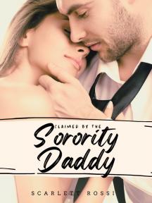 Claimed by the Soroity Daddy by Scarlett Rossi - Book Cover